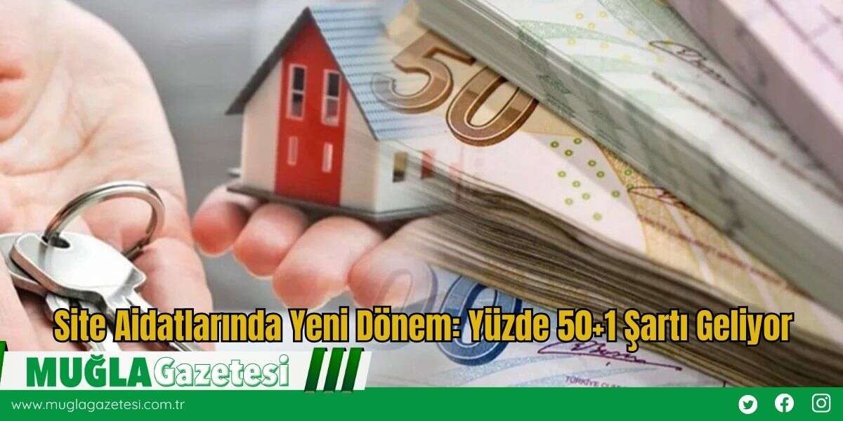 Site Aidatlarında Yeni Dönem: Yüzde 50+1 Şartı Geliyor