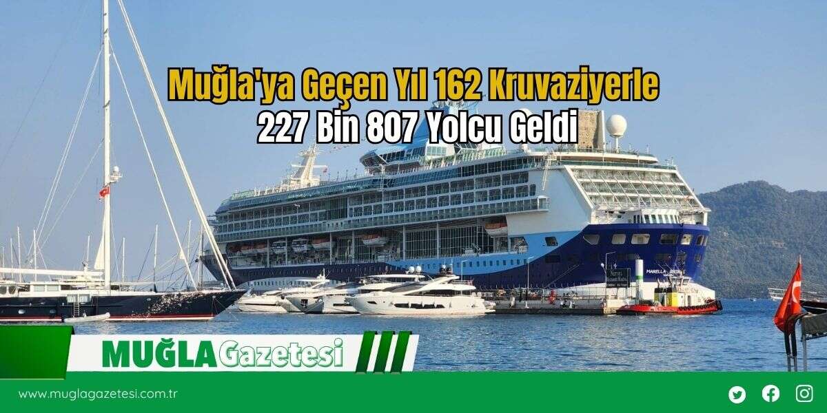 Muğla'ya Geçen Yıl 162 Kruvaziyerle 227 Bin 807 Yolcu Geldi