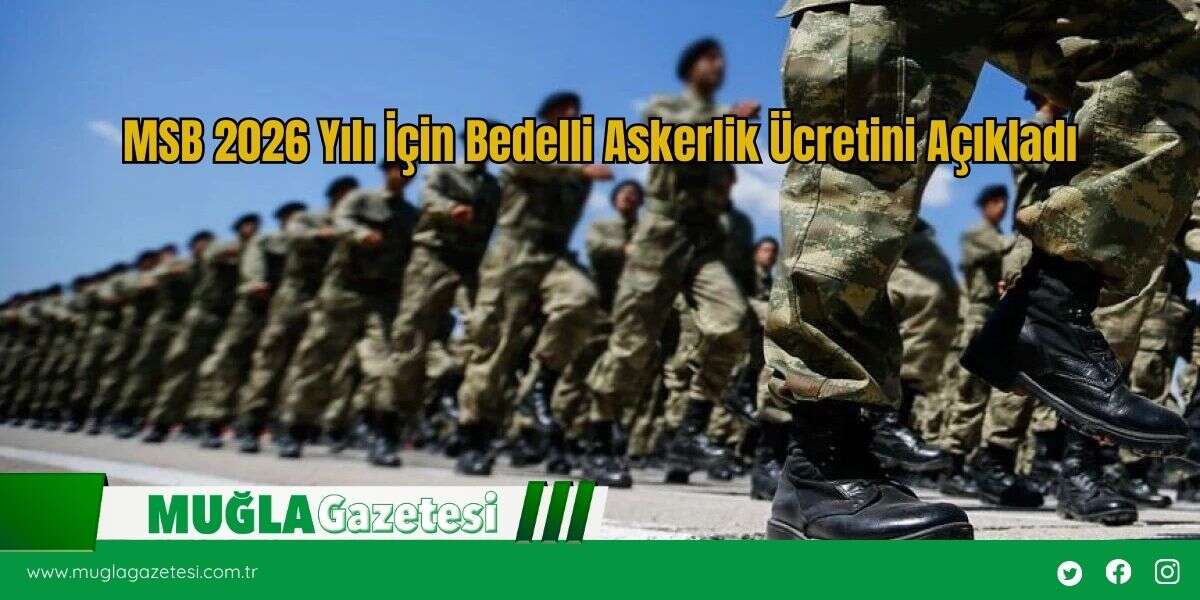 MSB 2026 Yılı İçin Bedelli Askerlik Ücretini Açıkladı
