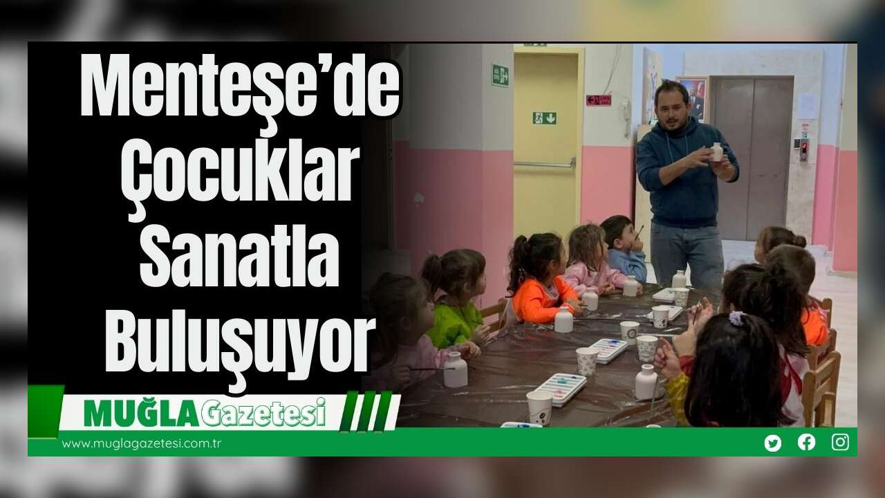 Menteşe’de Çocuklar Sanatla Buluşuyor