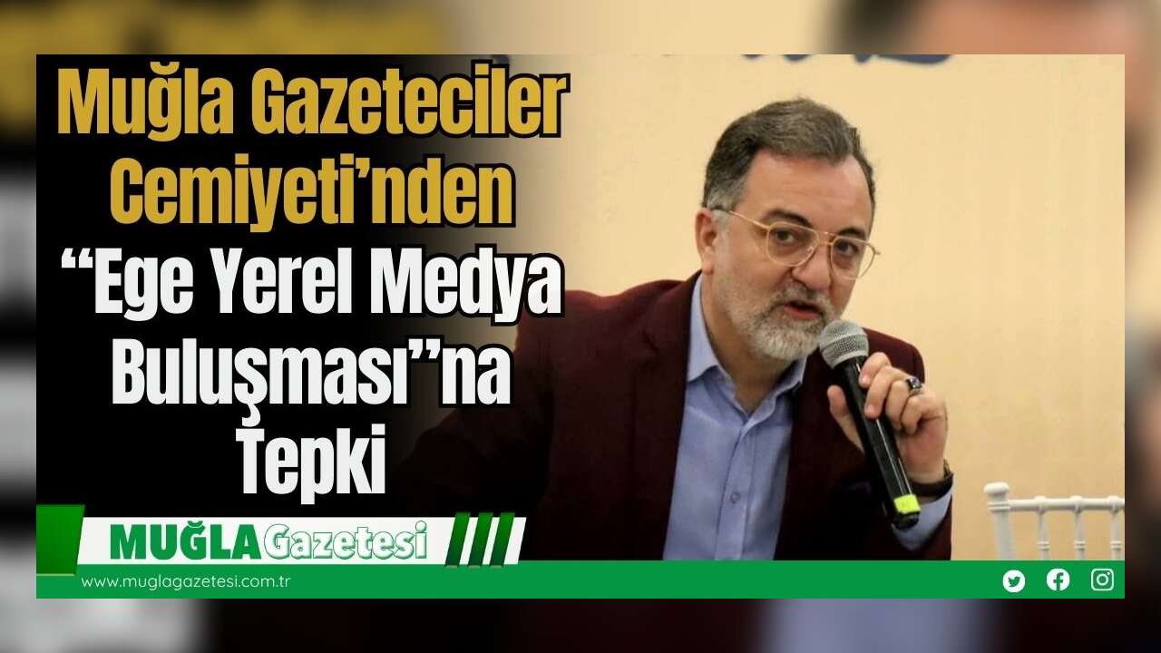 Muğla Gazeteciler Cemiyeti’nden “Ege Yerel Medya Buluşması”na Tepki