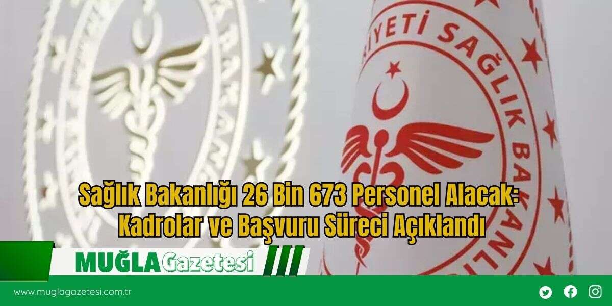 Sağlık Bakanlığı 26 Bin 673 Personel Alacak: Kadrolar ve Başvuru Süreci Açıklandı