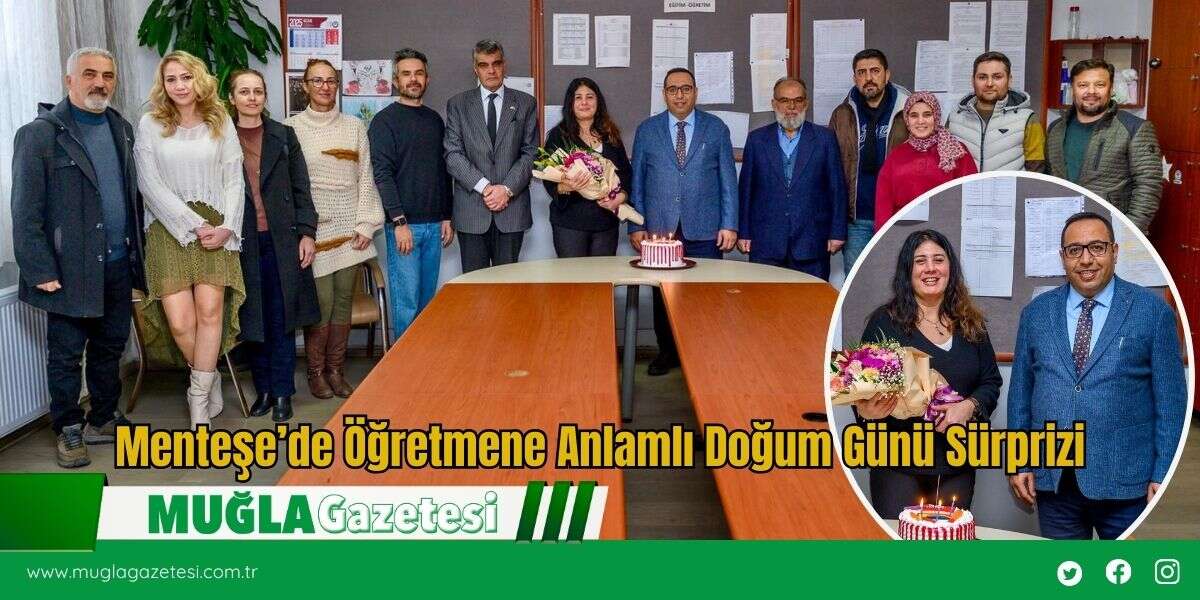 Menteşe’de Öğretmene Anlamlı Doğum Günü Sürprizi