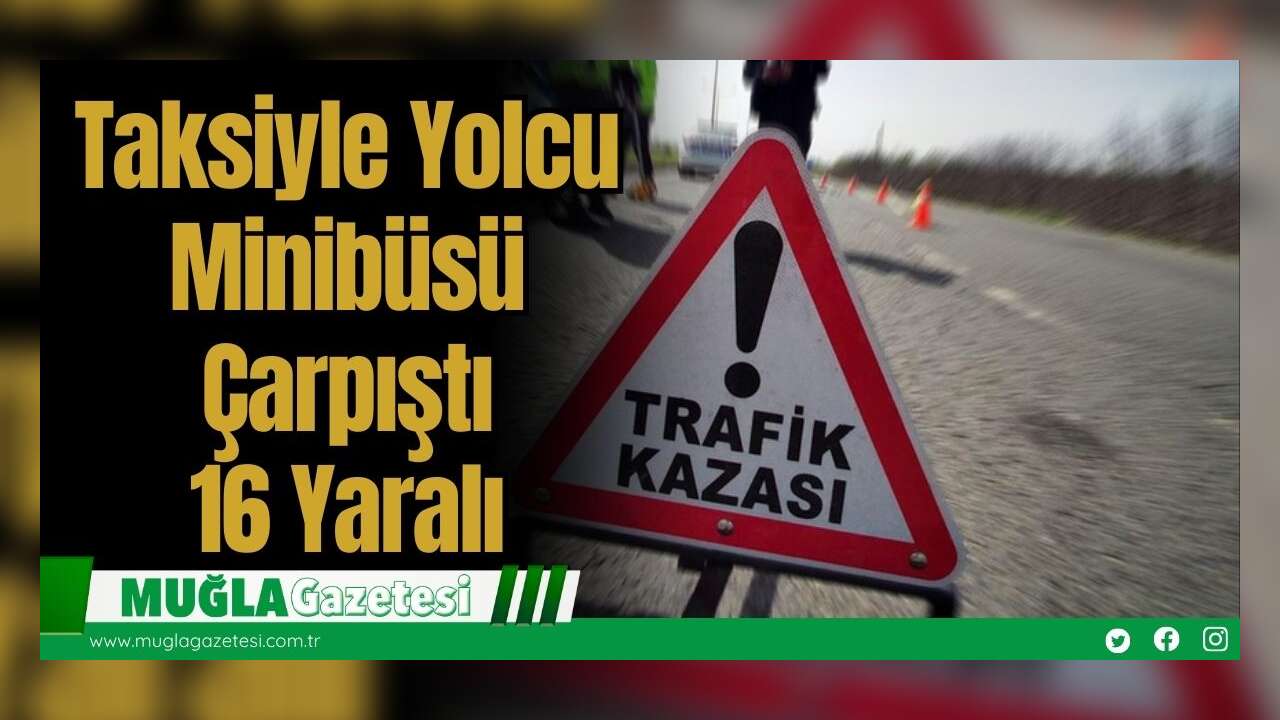 Taksiyle Yolcu Minibüsü Çarpıştı 16 Yaralı