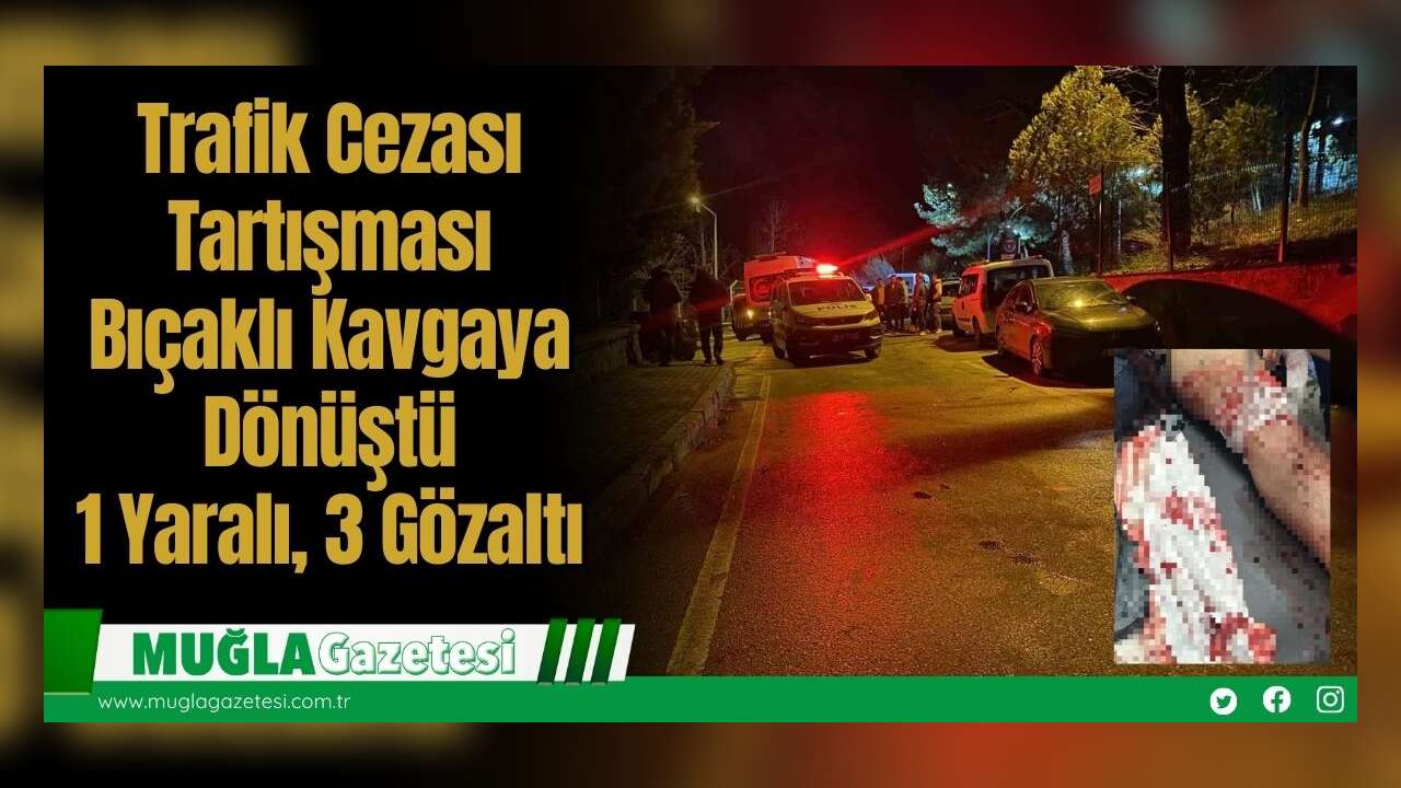 Trafik Cezası Tartışması Bıçaklı Kavgaya Dönüştü: 1 Yaralı, 3 Gözaltı