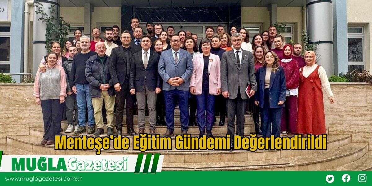 Menteşe’de Eğitim Gündemi Değerlendirildi
