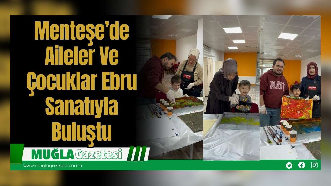 Menteşe’de Aileler Ve Çocuklar Ebru Sanatıyla Buluştu