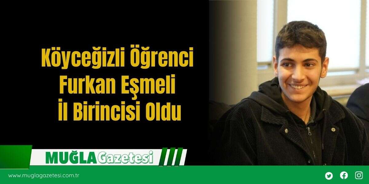 Köyceğizli Öğrenci Furkan Eşmeli İl Birincisi Oldu