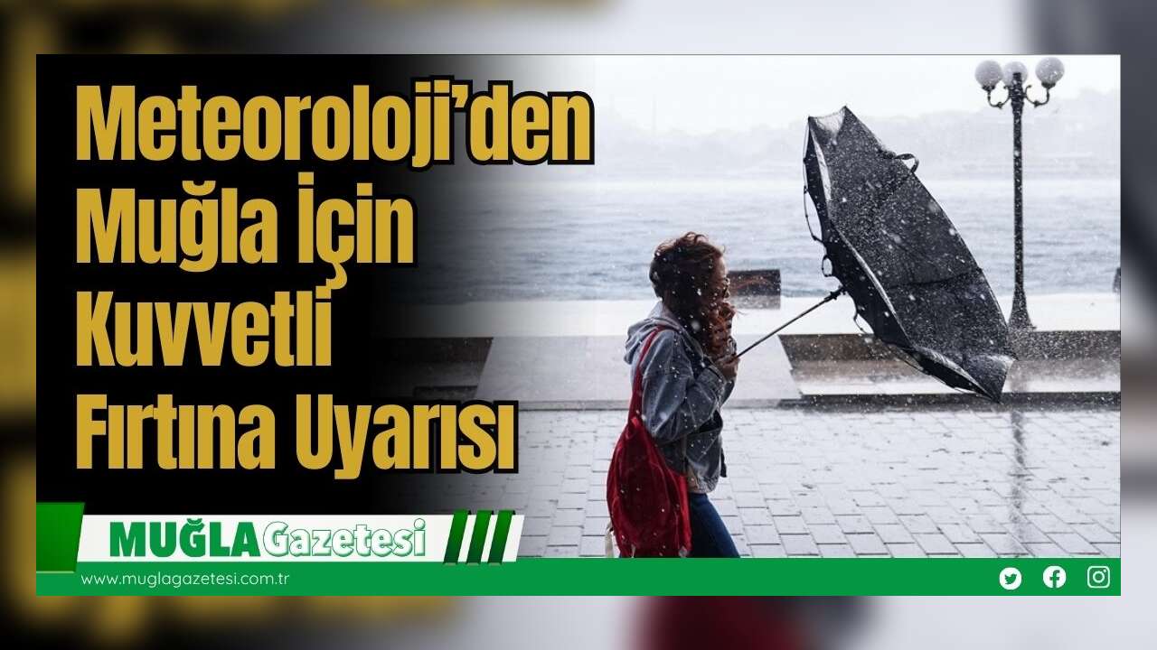 Meteoroloji’den Muğla İçin Kuvvetli Fırtına Uyarısı