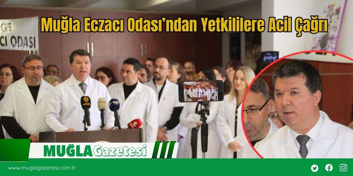 Muğla Eczacı Odası’ndan Yetkililere Acil Çağrı
