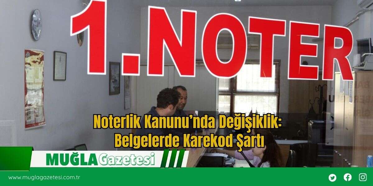 Noterlik Kanunu’nda Değişiklik: Belgelerde Karekod Şartı