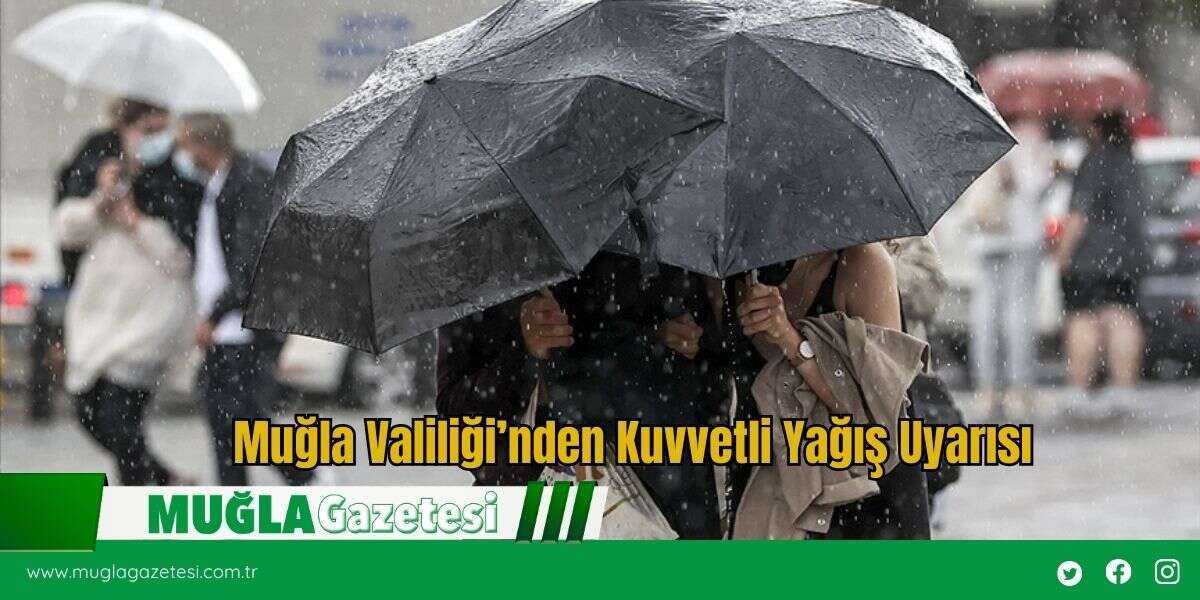 Muğla Valiliği’nden Kuvvetli Yağış Uyarısı