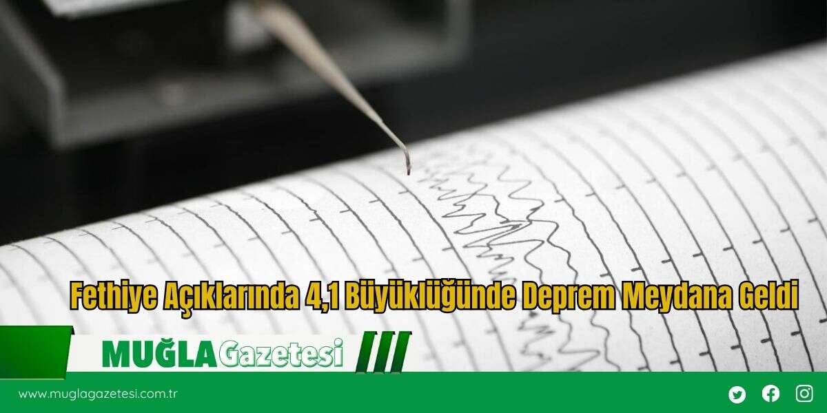 Fethiye Açıklarında 4,1 Büyüklüğünde Deprem Meydana Geldi