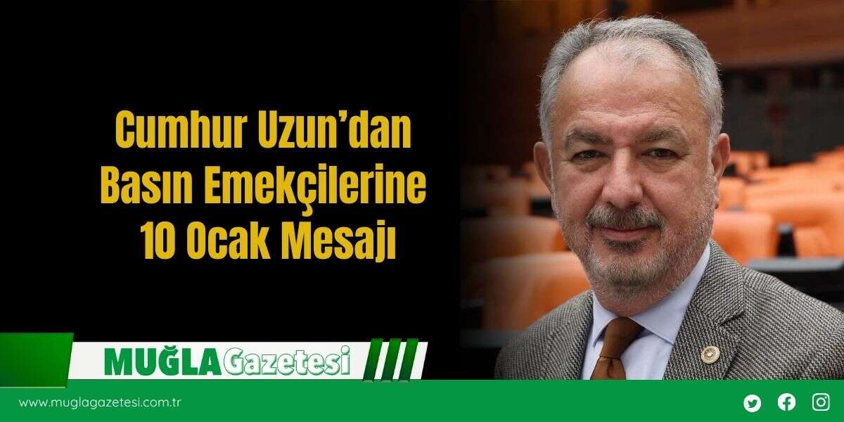 Cumhur Uzun’dan Basın Emekçilerine 10 Ocak Mesajı
