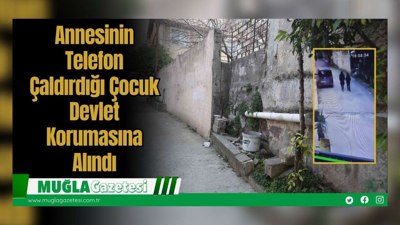 Annesinin Telefon Çaldırdığı Çocuk Devlet Korumasına Alındı
