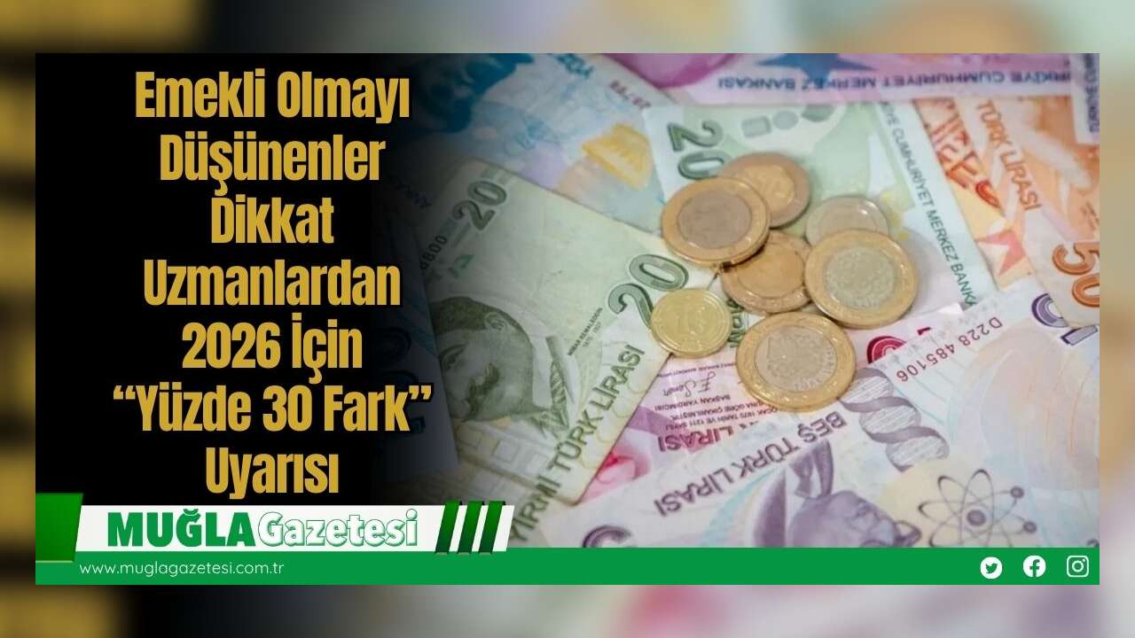 Emekli Olmayı Düşünenler Dikkat! Uzmanlardan 2026 İçin “Yüzde 30 Fark” Uyarısı