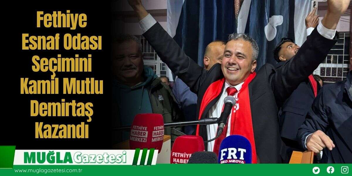 Fethiye Esnaf Odası Seçimini Kamil Mutlu Demirtaş Kazandı