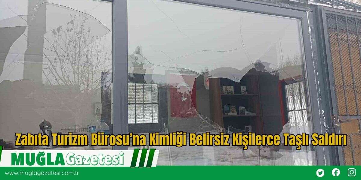 Zabıta Turizm Bürosu’na Kimliği Belirsiz Kişilerce Taşlı Saldırı