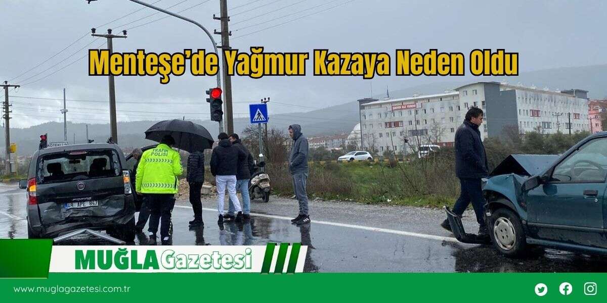 Menteşe’de Yağmur Kazaya Neden Oldu