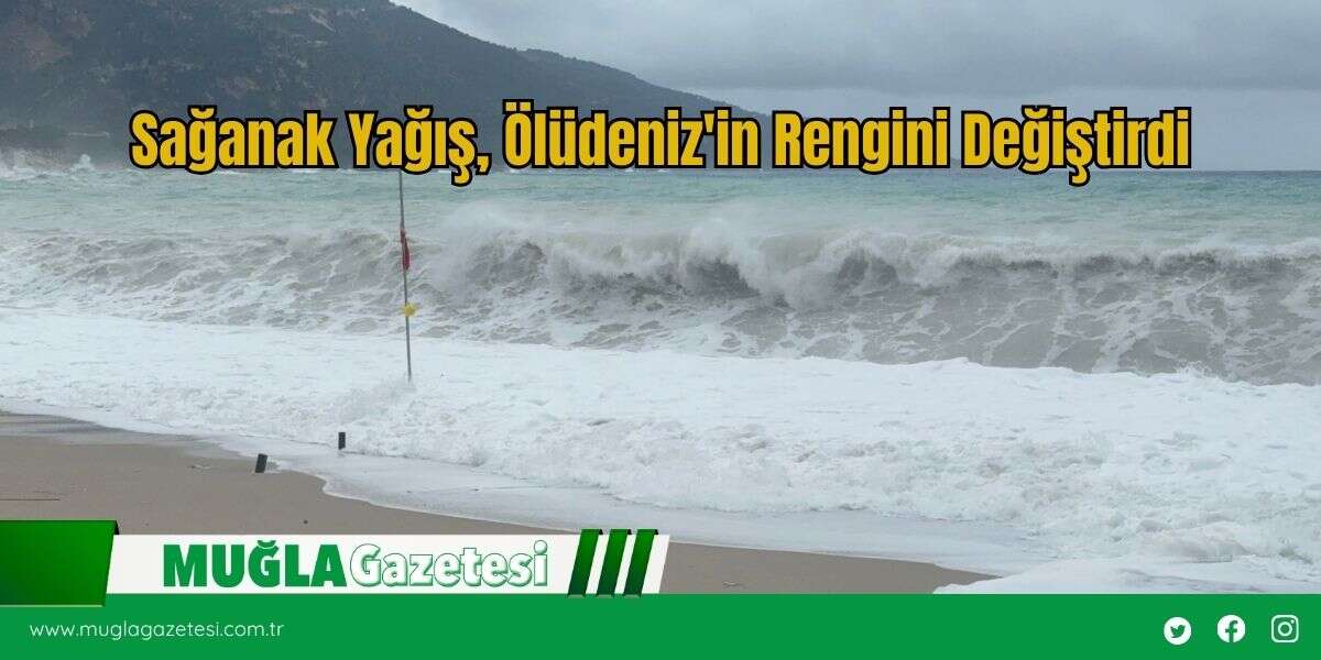 Sağanak Yağış, Ölüdeniz'in Rengini Değiştirdi