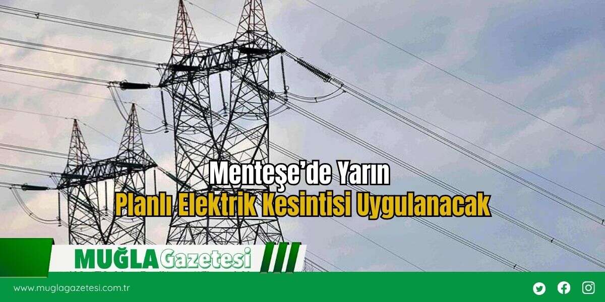 Menteşe’de Yarın Planlı Elektrik Kesintisi Uygulanacak