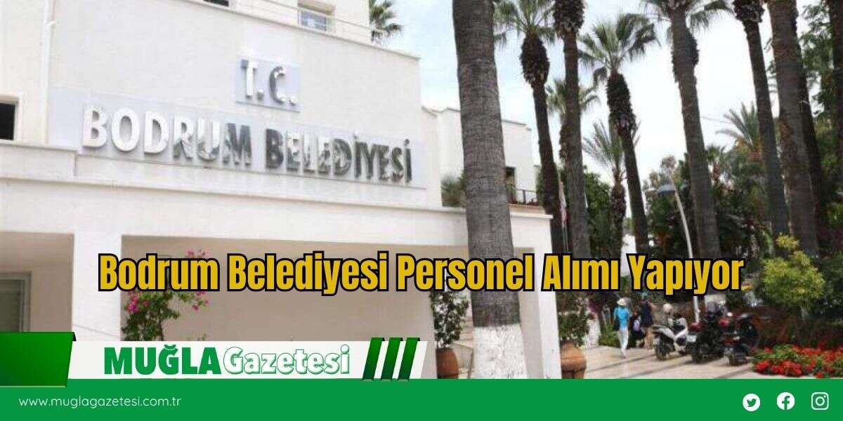 Bodrum Belediyesi Personel Alımı Yapıyor