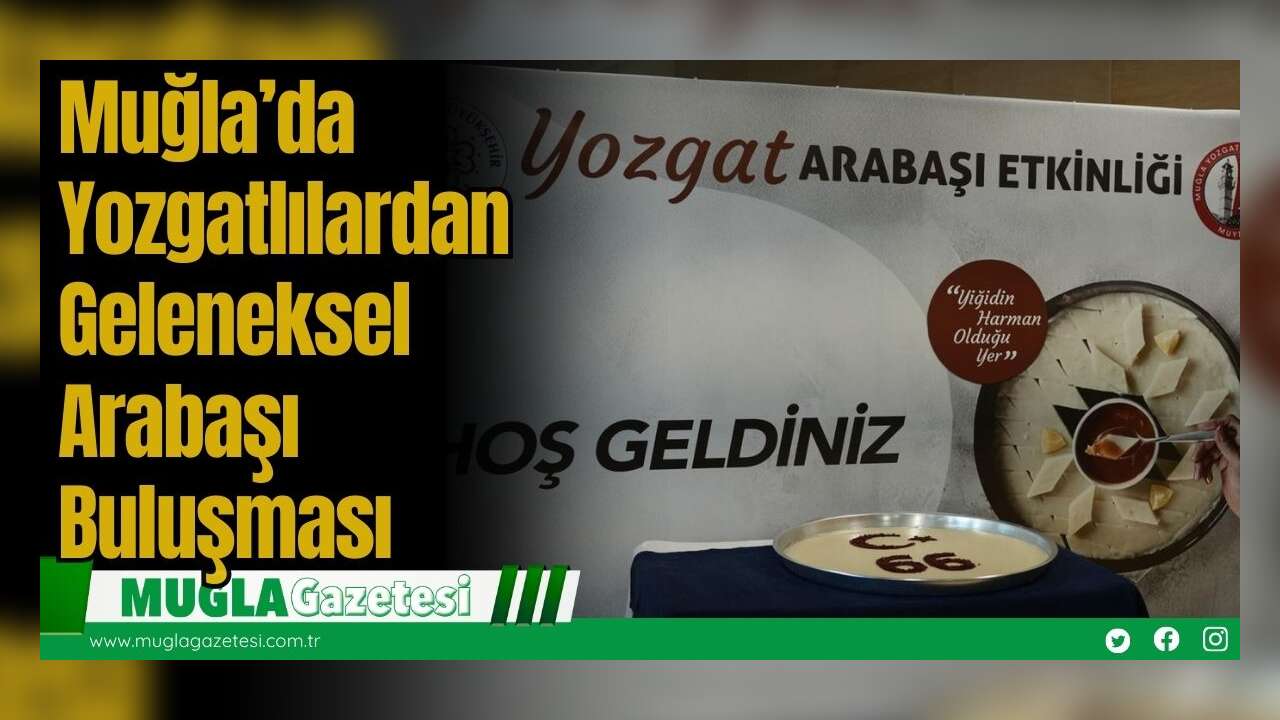 Muğla’da Yozgatlılardan Geleneksel Arabaşı Buluşması