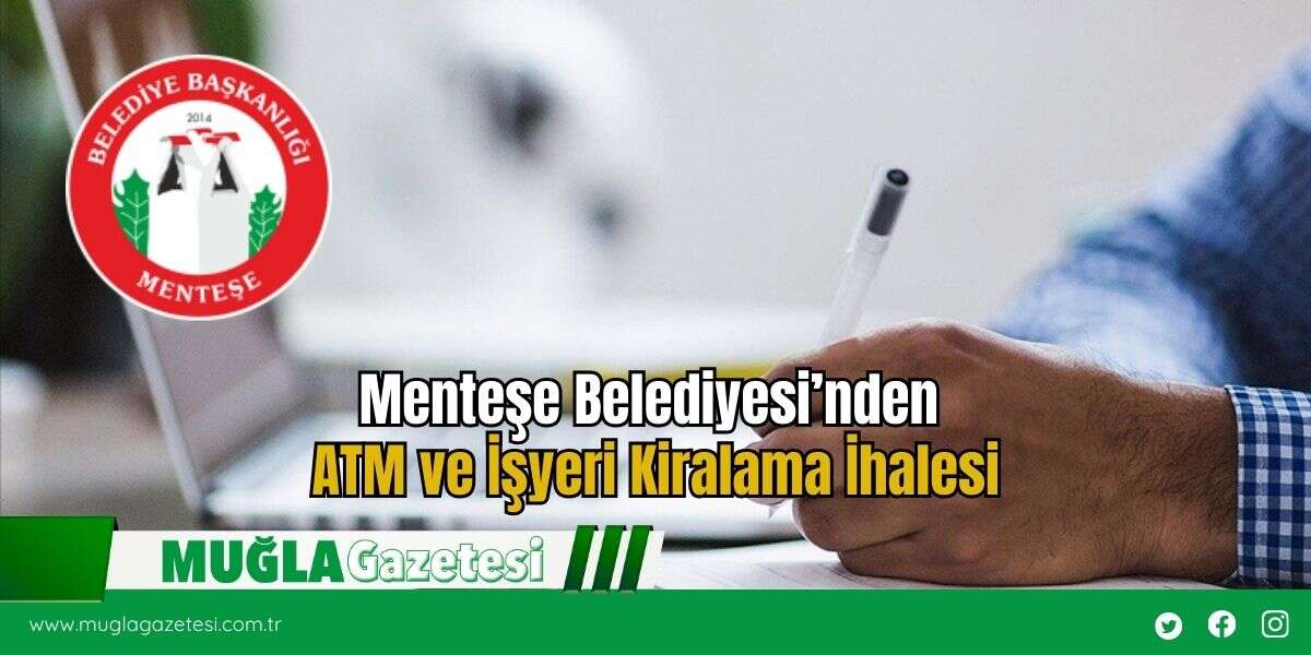Menteşe Belediyesi’nden ATM ve İşyeri Kiralama İhalesi