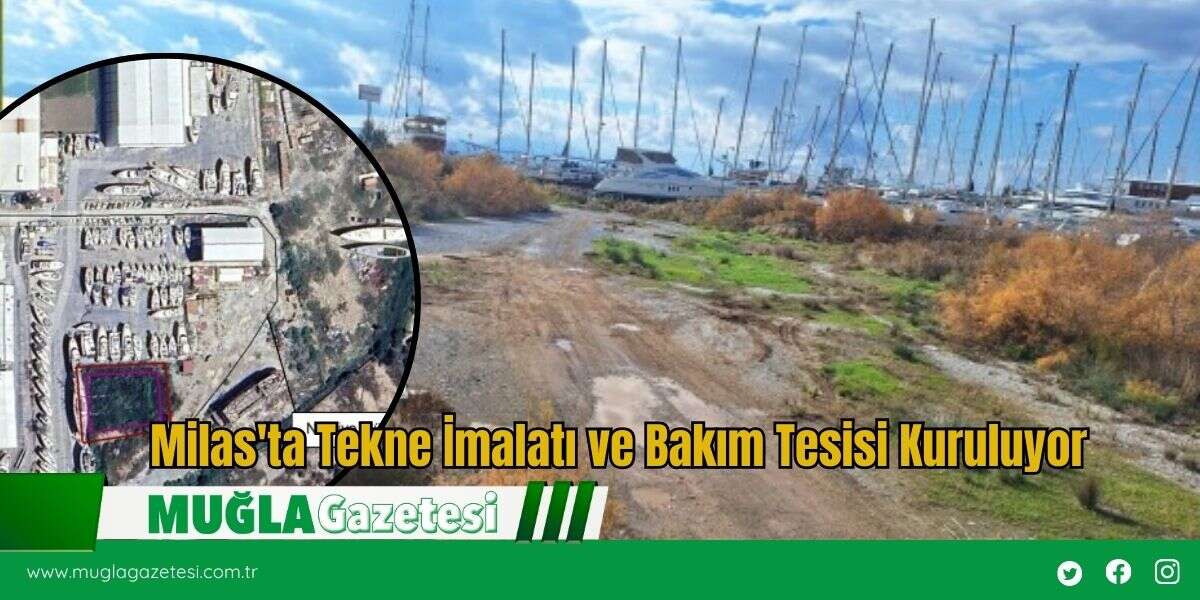 Milas'ta Tekne İmalatı ve Bakım Tesisi Kuruluyor