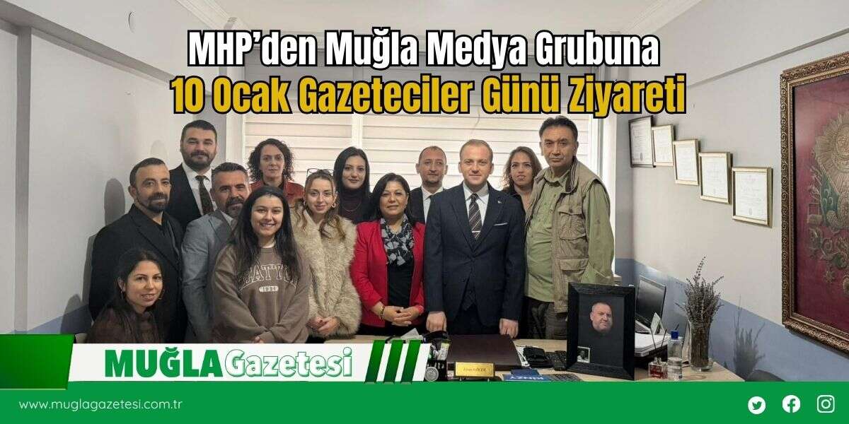 MHP’den Muğla Medya Grubuna 10 Ocak Gazeteciler Günü Ziyareti
