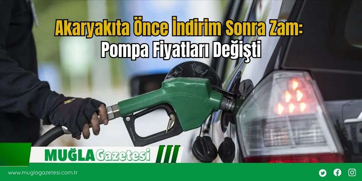 Akaryakıta Önce İndirim Sonra Zam: Pompa Fiyatları Değişti