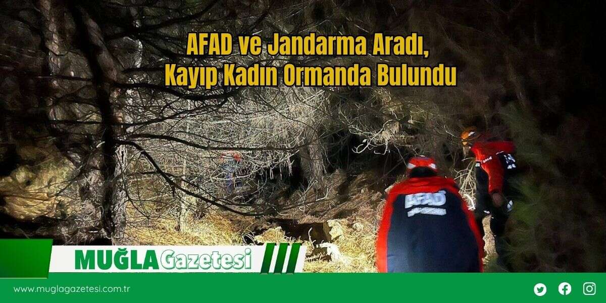 AFAD ve Jandarma Aradı,  Kayıp Kadın Ormanda Bulundu
