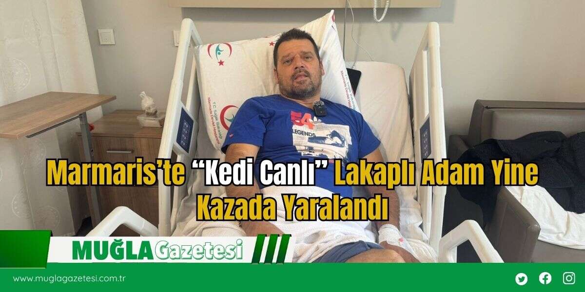 Marmaris’te “Kedi Canlı” Lakaplı Adam Yine Kazada Yaralandı