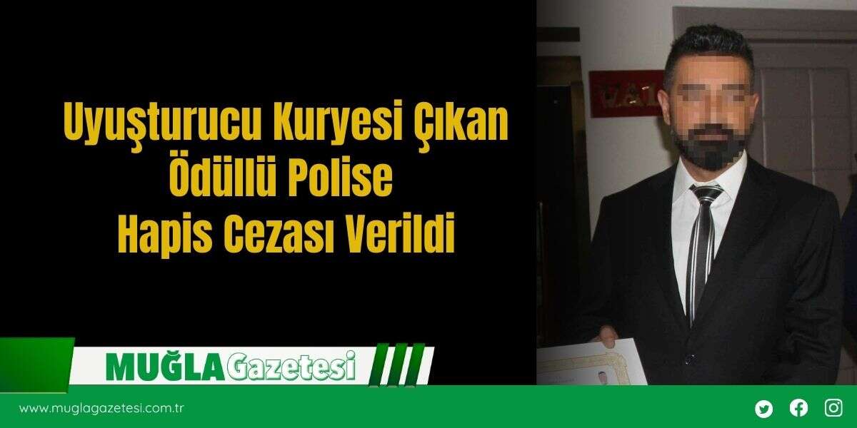 Uyuşturucu Kuryesi Çıkan Ödüllü Polise Hapis Cezası Verildi