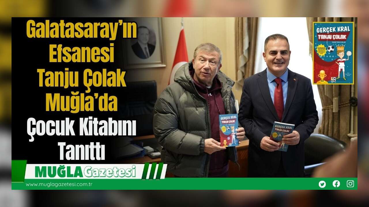 Galatasaray’ın Efsanesi Tanju Çolak Muğla’da: Çocuk Kitabını Tanıttı
