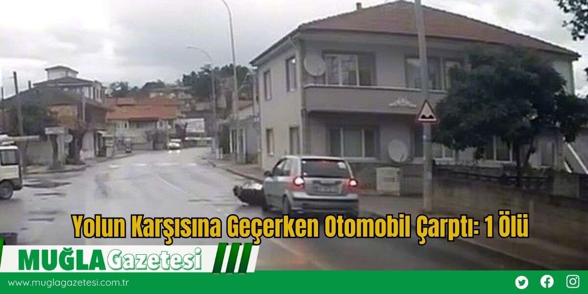 Yolun Karşısına Geçerken Otomobil Çarptı: 1 Ölü