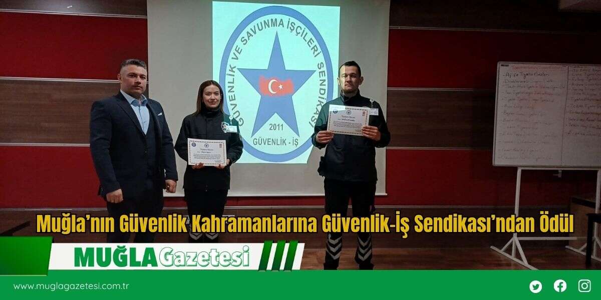 Muğla’nın Güvenlik Kahramanlarına Güvenlik-İş Sendikası’ndan Ödül