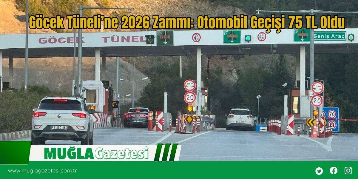 Göcek Tüneli’ne 2026 Zammı: Otomobil Geçişi 75 TL Oldu