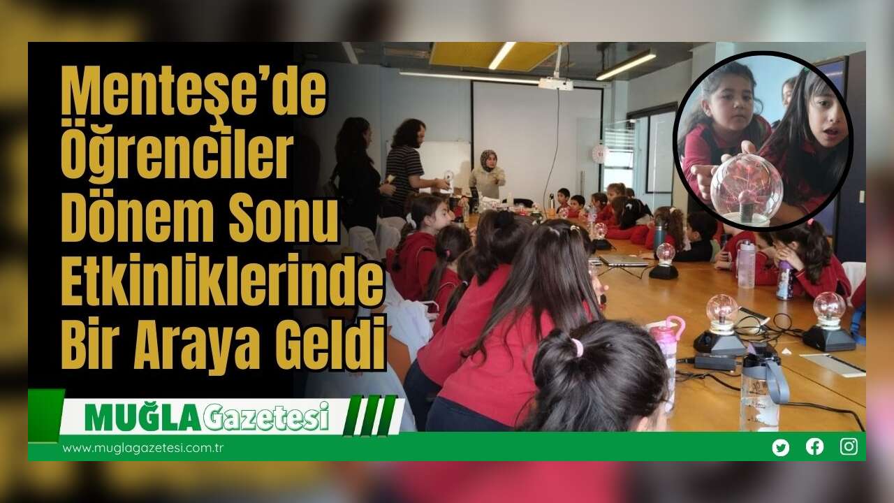 Menteşe’de Öğrenciler Dönem Sonu Etkinliklerinde Bir Araya Geldi