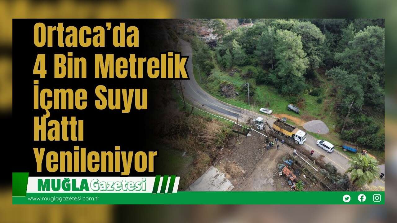Ortaca’da  4 Bin Metrelik İçme Suyu Hattı Yenileniyor