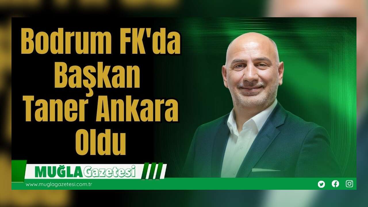 Bodrum FK'da Başkan Taner Ankara Oldu