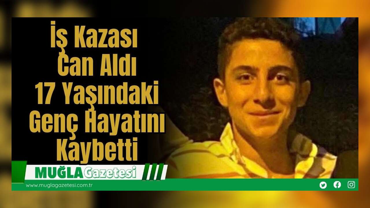 İş Kazası Can Aldı: 17 Yaşındaki Genç Hayatını Kaybetti