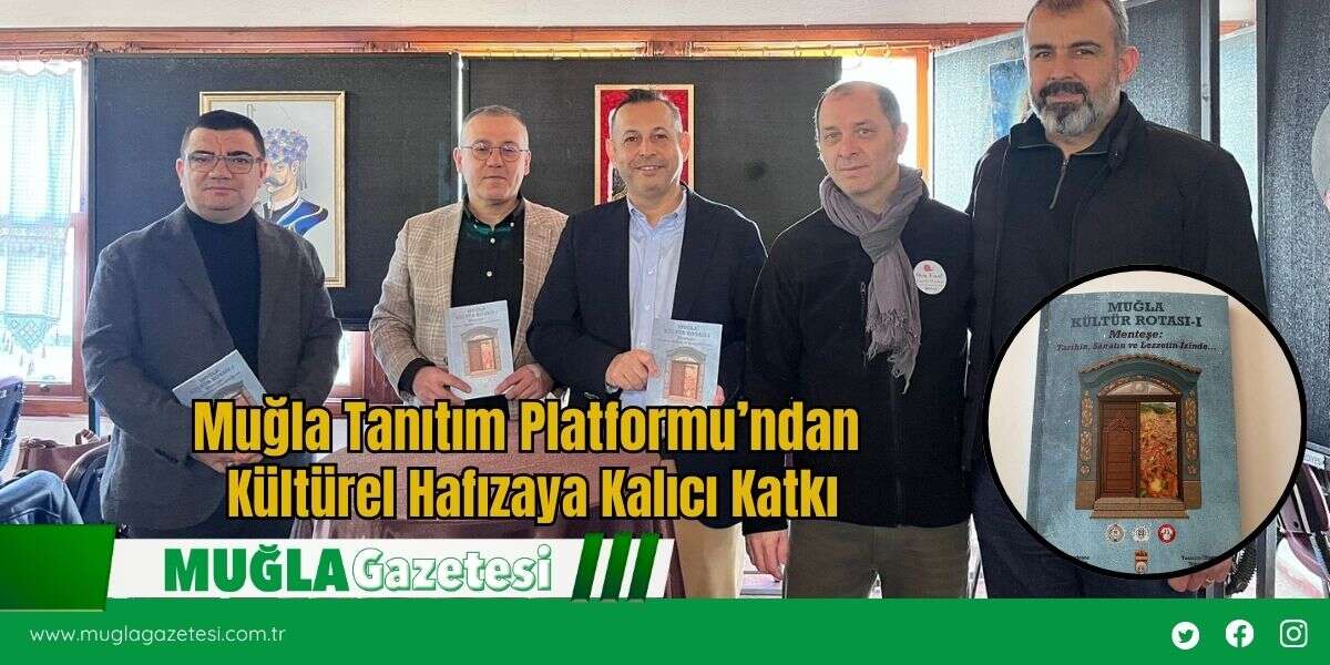 Muğla Tanıtım Platformu’ndan Kültürel Hafızaya Kalıcı Katkı