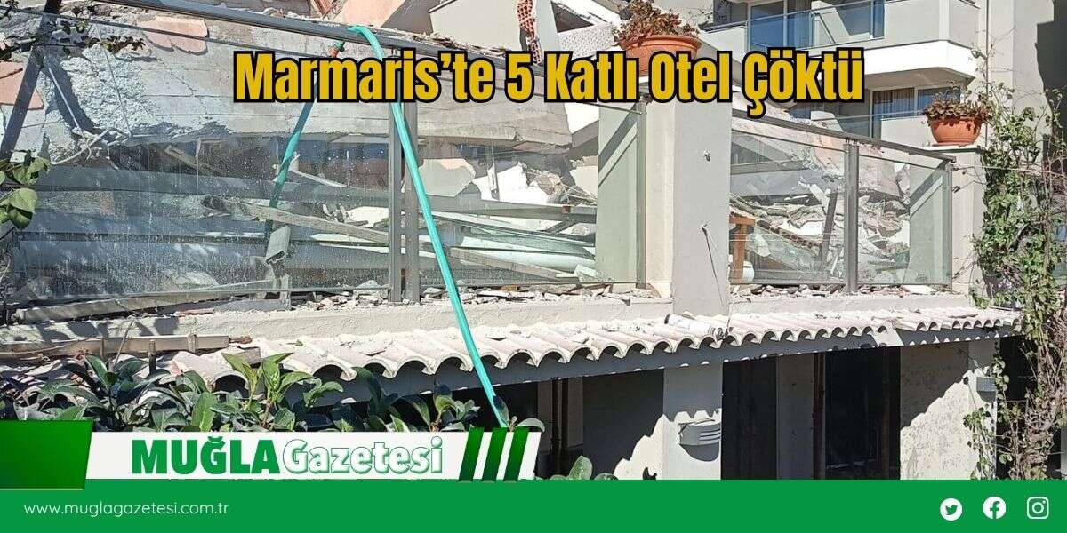 Marmaris’te 5 Katlı Otel Çöktü