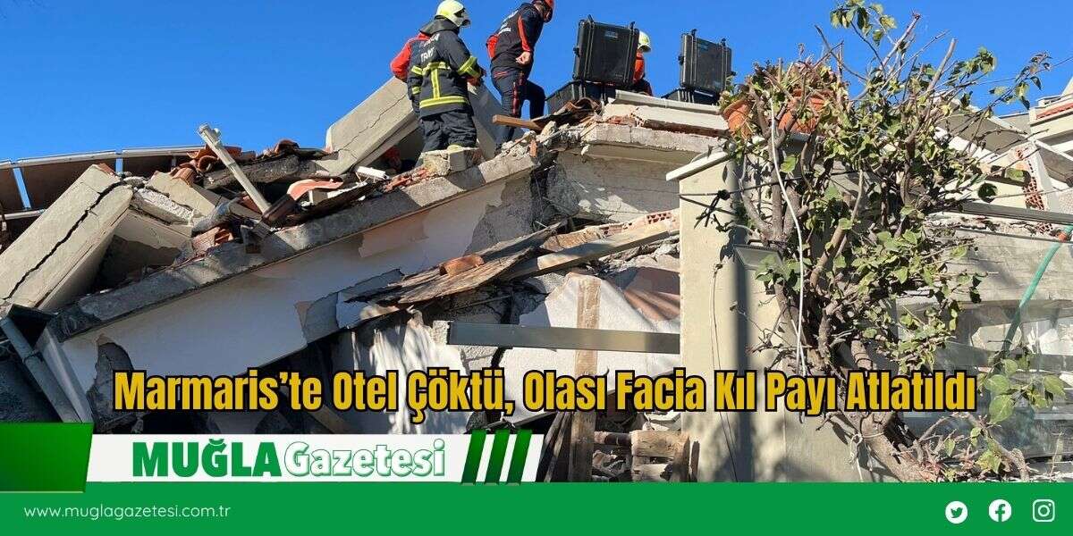 Marmaris’te Otel Çöktü, Olası Facia Kıl Payı Atlatıldı