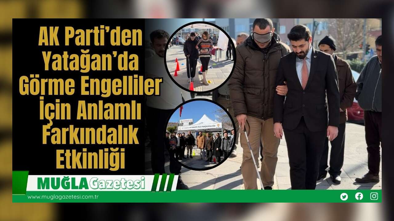 AK Parti’den Yatağan’da Görme Engelliler İçin Anlamlı Farkındalık Etkinliği