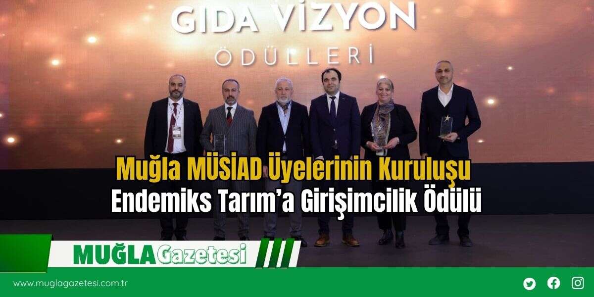 Muğla MÜSİAD Üyelerinin Kuruluşu Endemiks Tarım’a Girişimcilik Ödülü