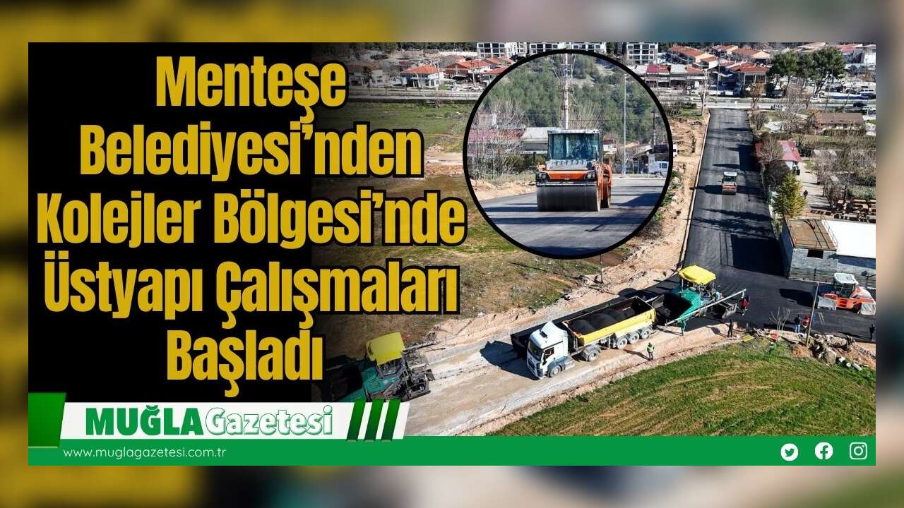 Menteşe Belediyesi’nden Kolejler Bölgesi’nde Üstyapı Çalışmaları Başladı