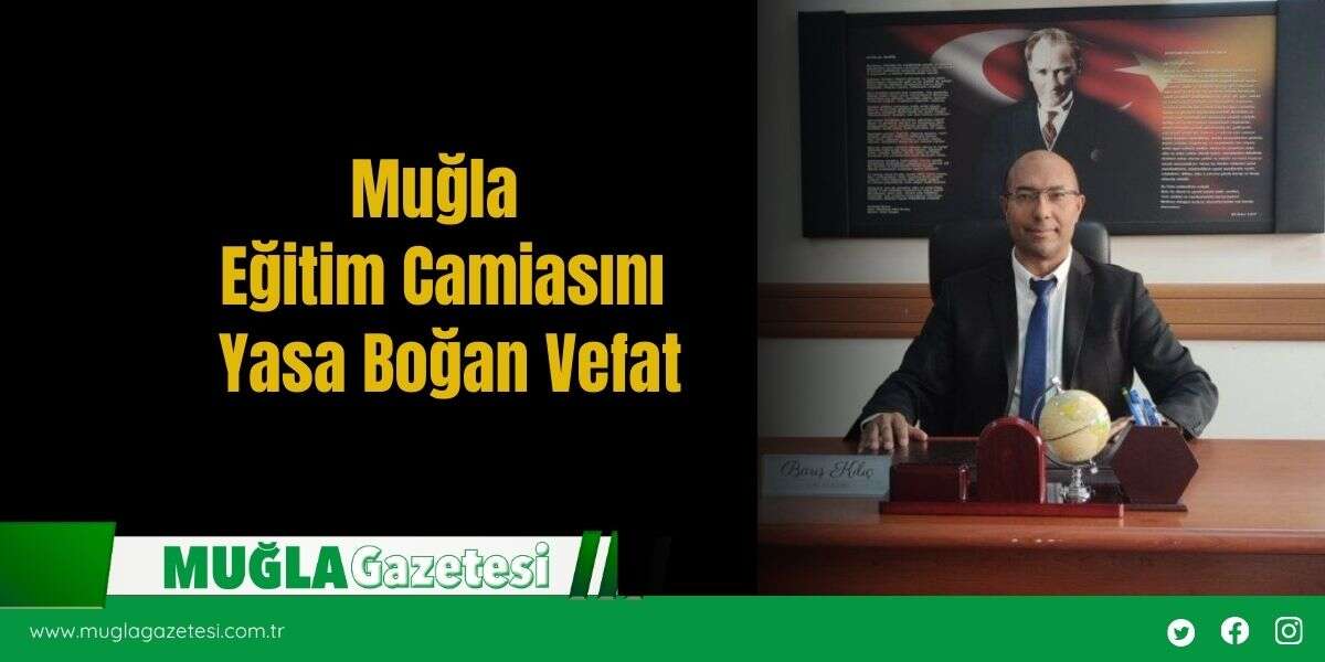 Muğla Eğitim Camiasını Yasa Boğan Vefat