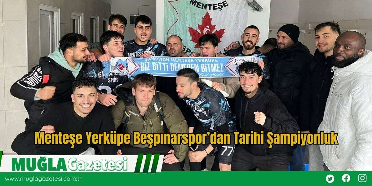 Menteşe Yerküpe Beşpınarspor’dan Tarihi Şampiyonluk